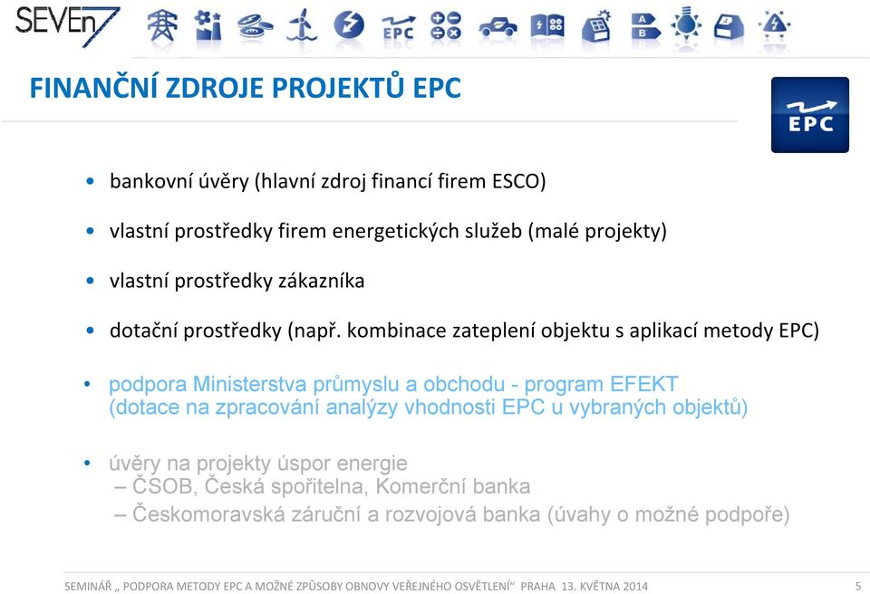 kombinace zateplení objektu s aplikací metody EPC) podpora Ministerstva průmyslu a obchodu - program EFEKT (dotace na zpracování analýzy vhodnosti EPC u