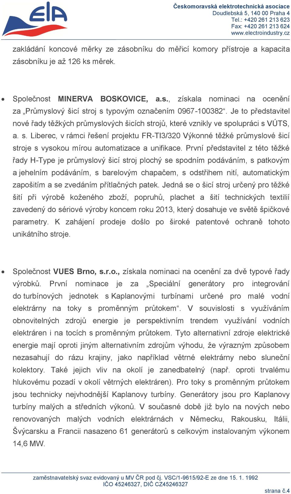 První představitel z této těžké řady H-Type je průmyslový šicí stroj plochý se spodním podáváním, s patkovým a jehelním podáváním, s barelovým chapačem, s odstřihem nití, automatickým zapošitím a se