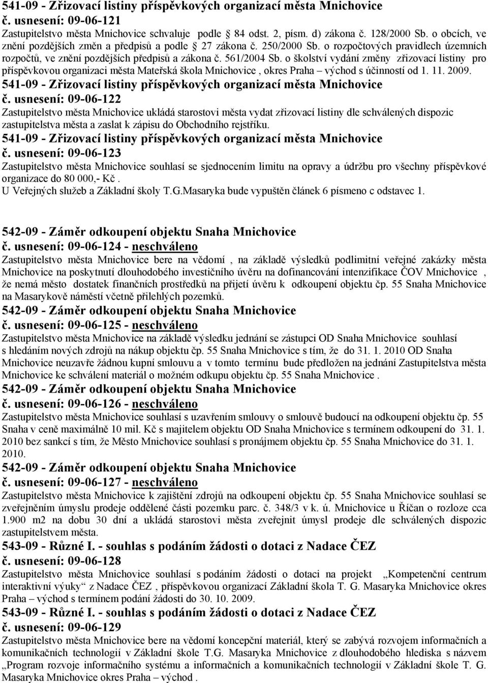 o školství vydání změny zřizovací listiny pro příspěvkovou organizaci města Mateřská škola Mnichovice, okres Praha východ s účinností od 1. 11. 2009.