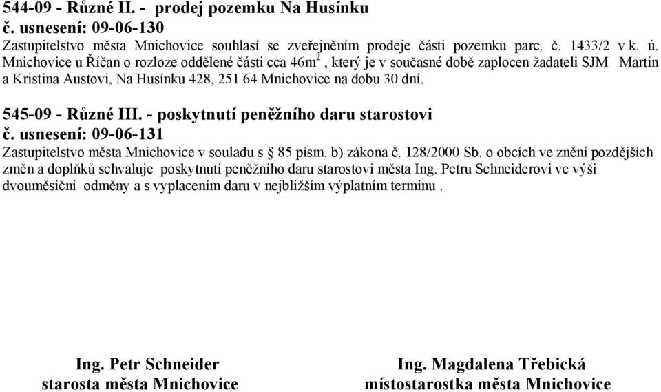 - poskytnutí peněžního daru starostovi č. usnesení: 09-06-131 Zastupitelstvo města Mnichovice v souladu s 85 písm. b) zákona č. 128/2000 Sb.