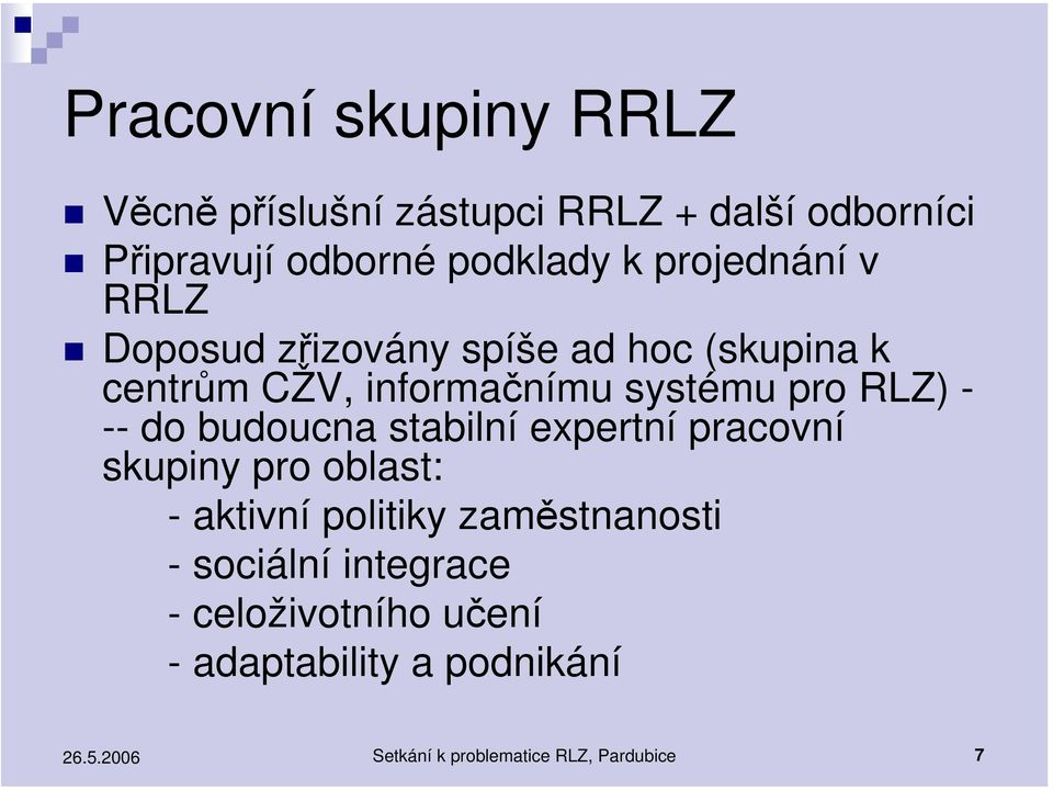 - -- do budoucna stabilní expertní pracovní skupiny pro oblast: - aktivní politiky zaměstnanosti -