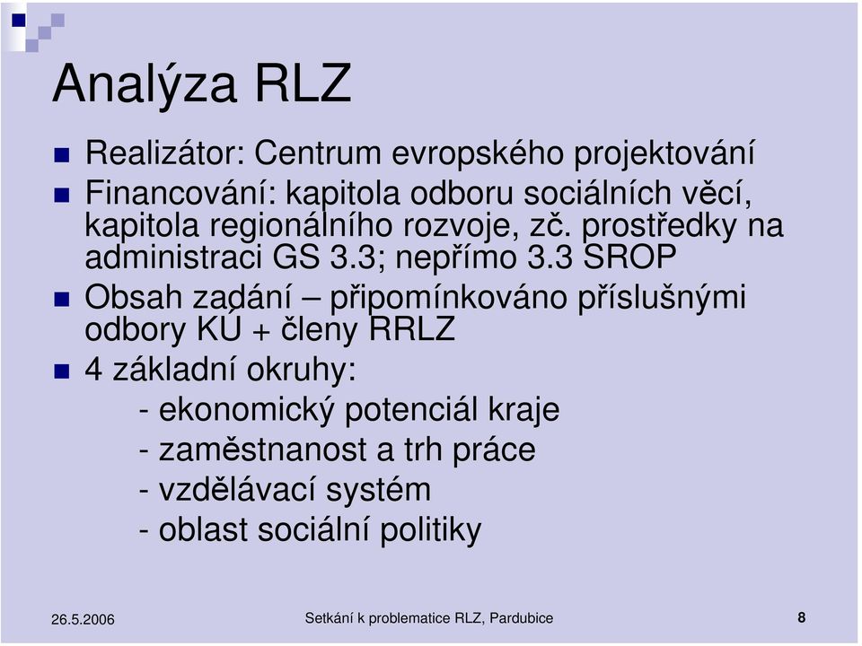 3 SROP Obsah zadání připomínkováno příslušnými odbory KÚ + členy RRLZ 4 základní okruhy: - ekonomický