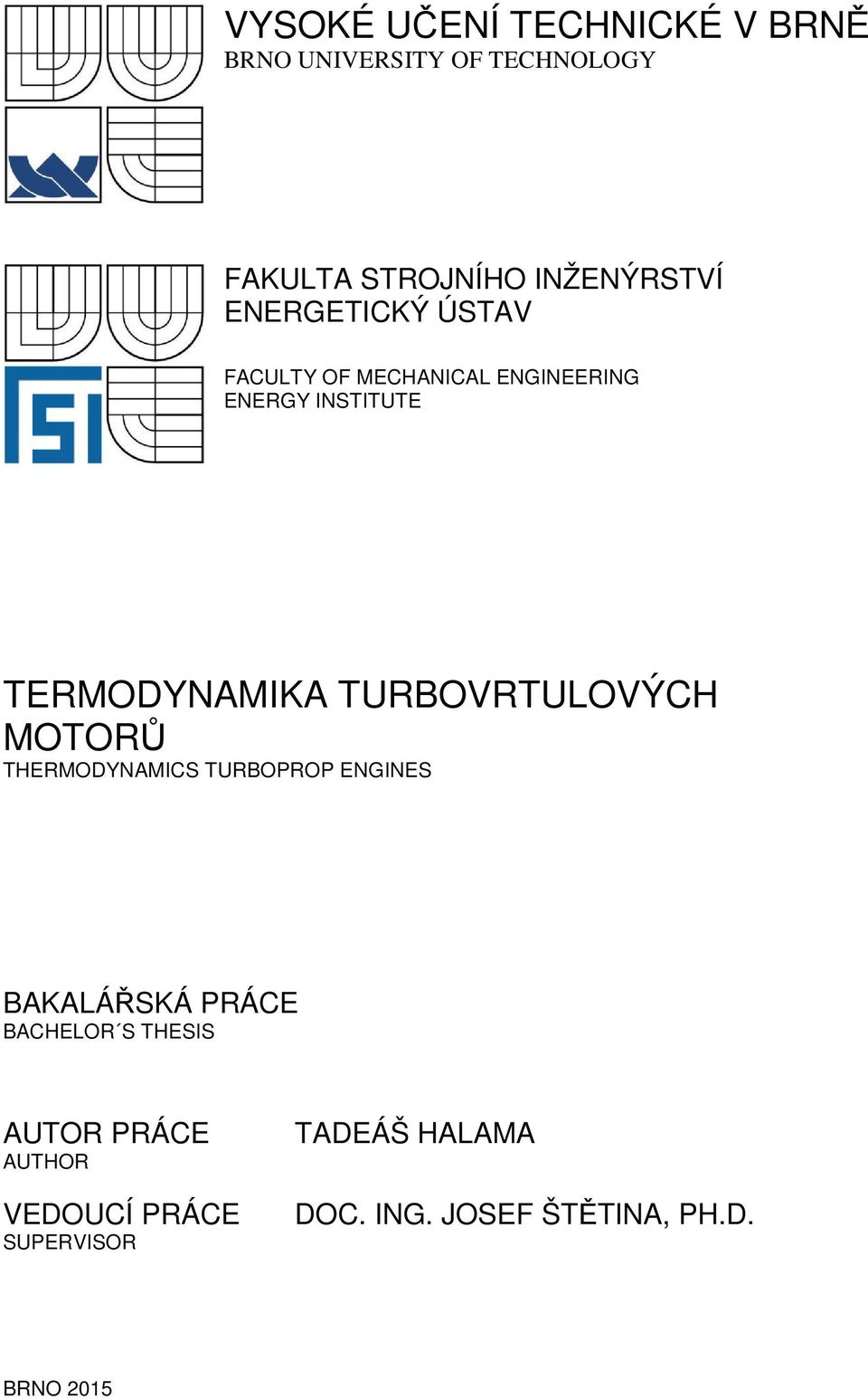 TURBOVRTULOVÝCH MOTORŮ THERMODYNAMICS TURBOPROP ENGINES BAKALÁŘSKÁ PRÁCE BACHELOR S THESIS