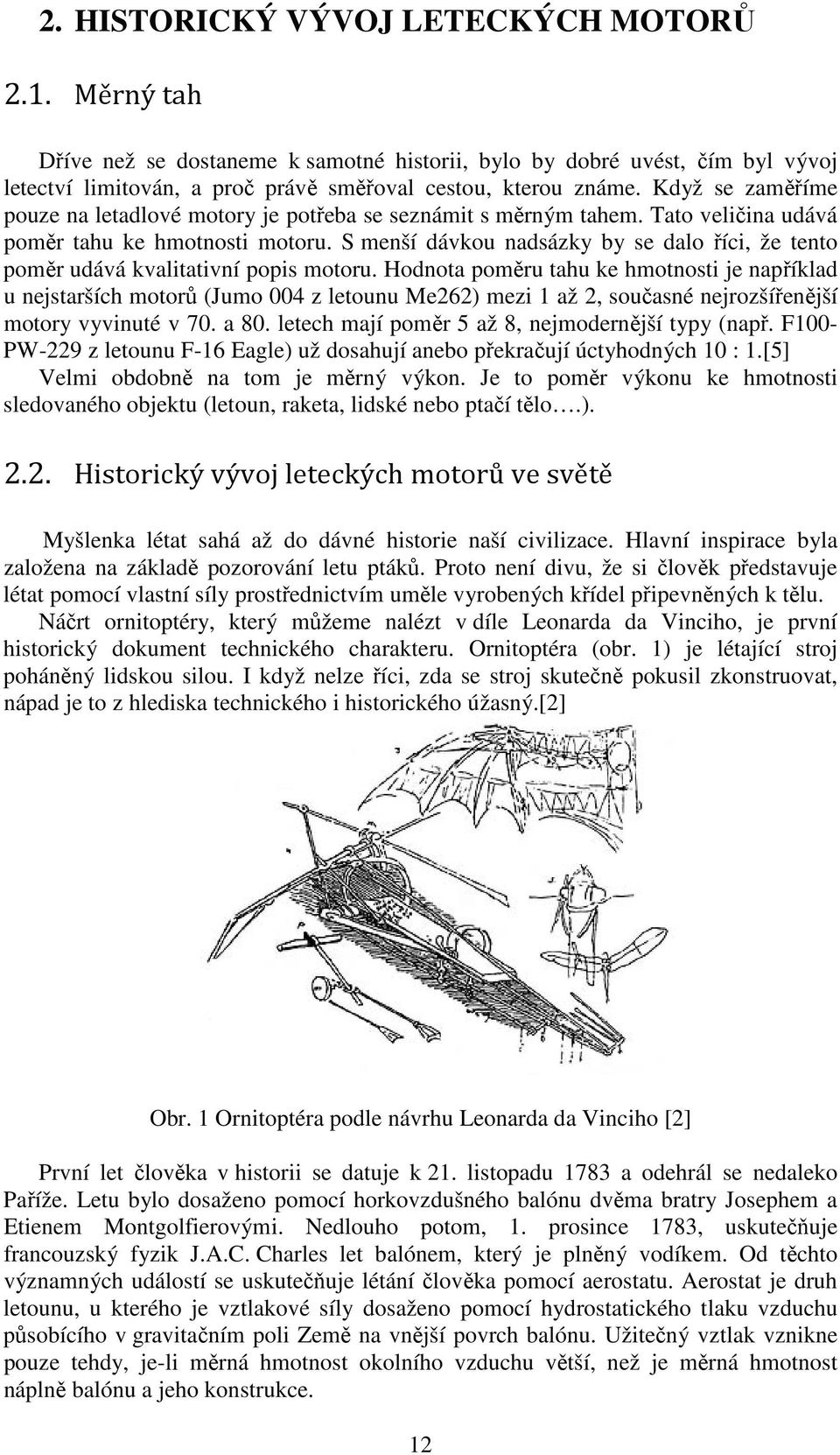 S menší dávkou nadsázky by se dalo říci, že tento poměr udává kvalitativní popis motoru.