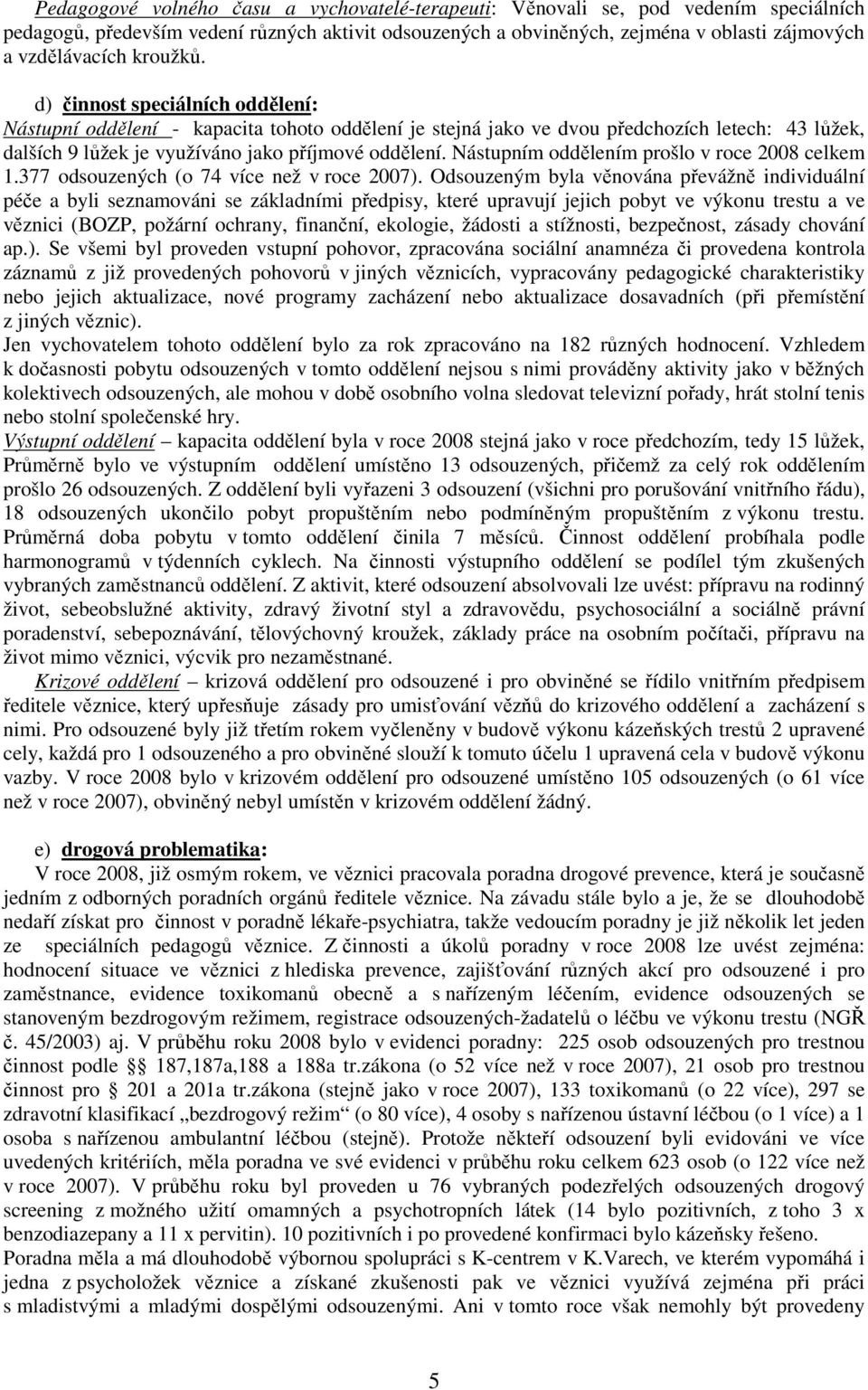 Nástupním oddělením prošlo v roce 2008 celkem 1.377 odsouzených (o 74 více než v roce 2007).