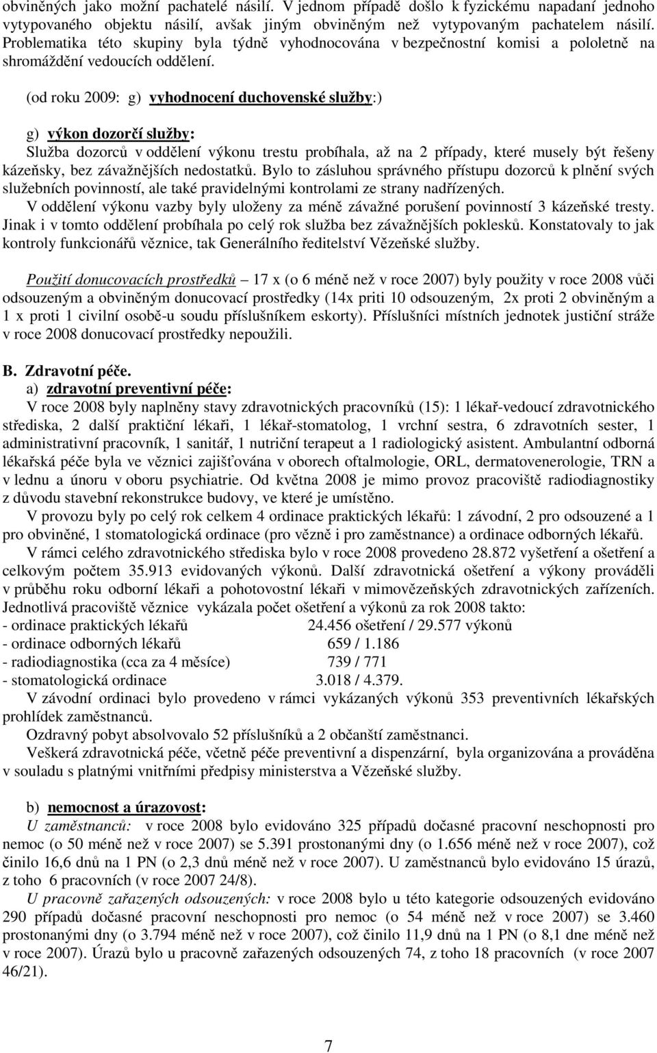 (od roku 2009: g) vyhodnocení duchovenské služby:) g) výkon dozorčí služby: Služba dozorců v oddělení výkonu trestu probíhala, až na 2 případy, které musely být řešeny kázeňsky, bez závažnějších