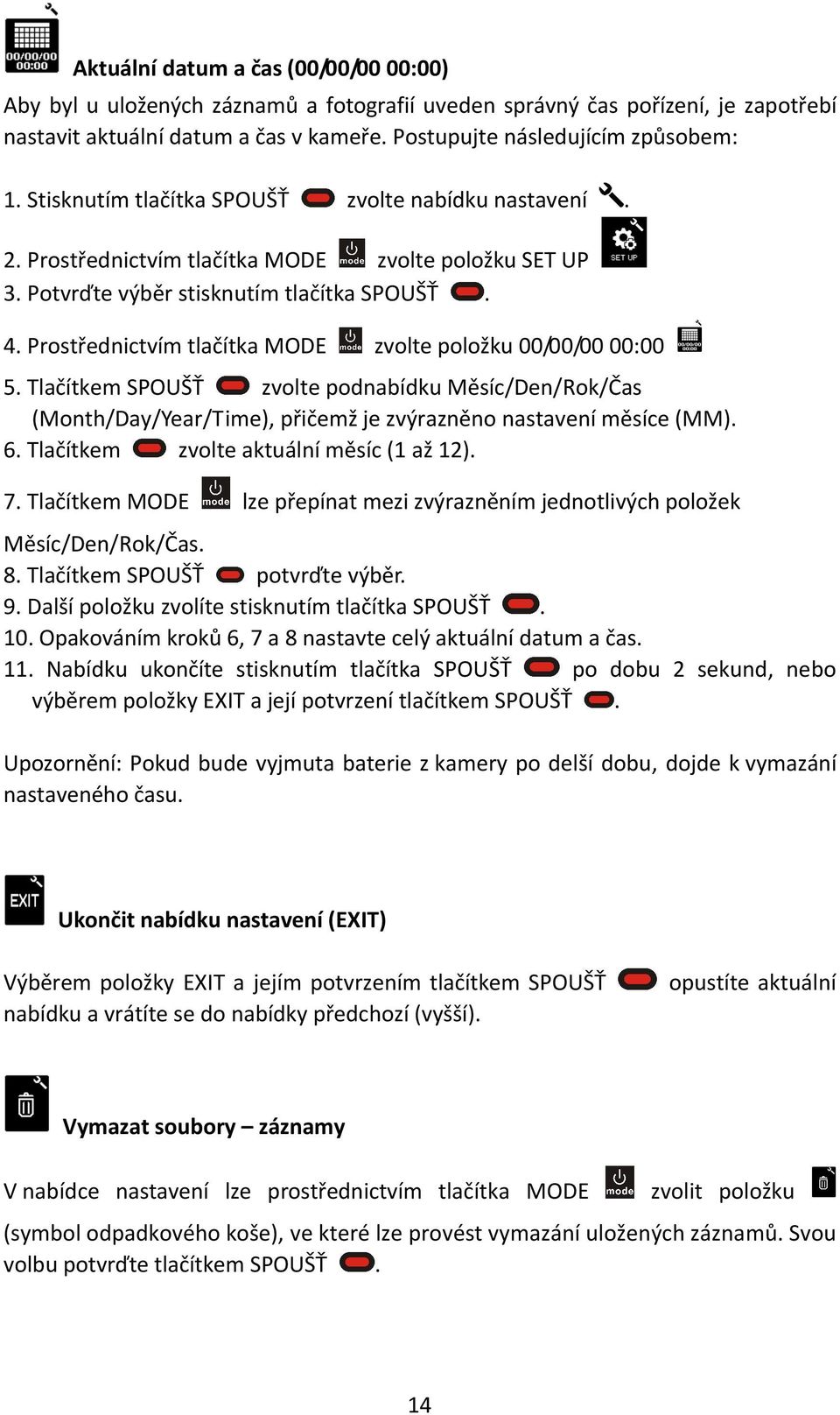 00/00/00 00:00 5 Tlačítkem SPOUŠŤ zvolte podnabídku Měsíc/Den/Rok/Čas (Month/Day/Year/Time), přičemž je zvýrazněno nastavení měsíce (MM) 6 Tlačítkem zvolte aktuální měsíc (1 až 12) 7 Tlačítkem MODE