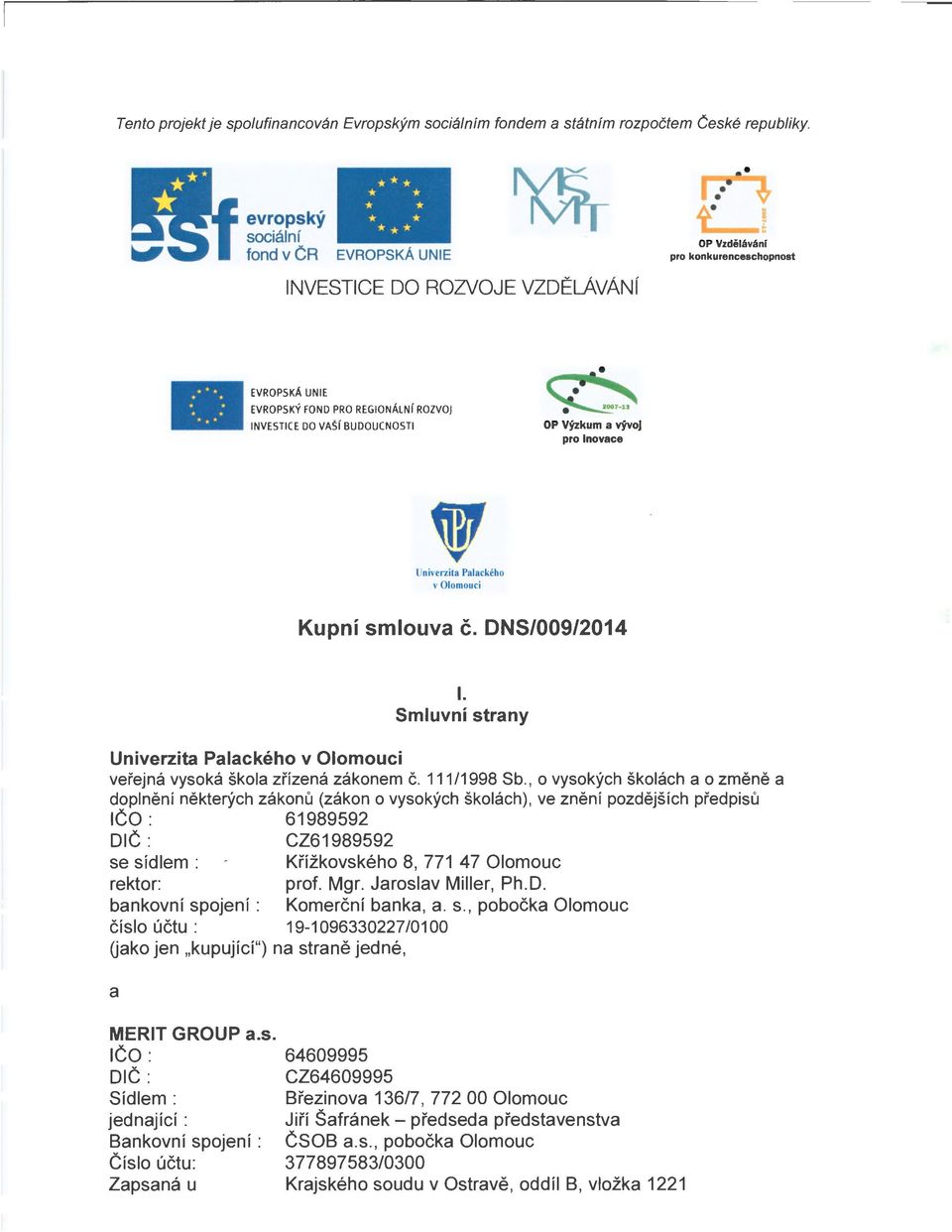 PRO REGIONÁLNf ROZVOJ INVESTICE DO VAšf BUDOUCNOSTI OP Výzkum a vývoj pro Inovace Univerzita Palackého v Olomouci Kupní smlouva č.
