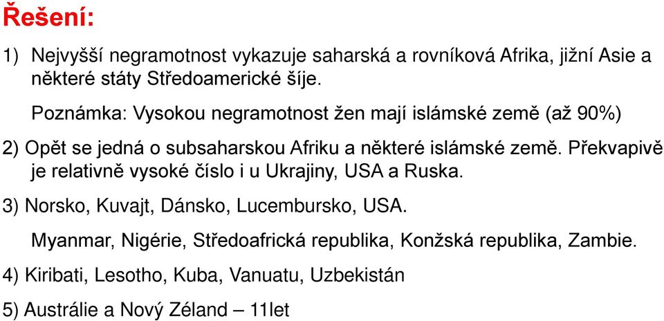 Překvapivě je relativně vysoké číslo i u Ukrajiny, USA a Ruska. 3) Norsko, Kuvajt, Dánsko, Lucembursko, USA.