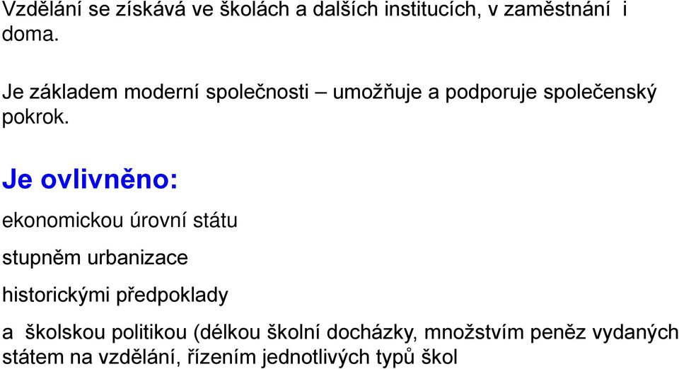 Je ovlivněno: ekonomickou úrovní státu stupněm urbanizace historickými předpoklady a