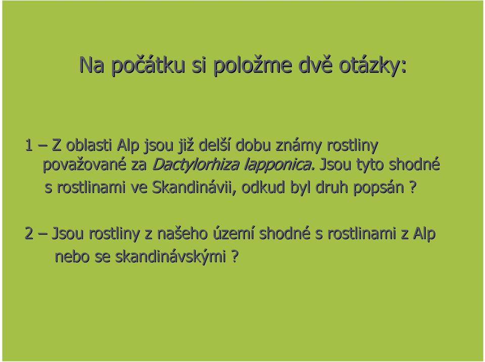 Jsou tyto shodné s rostlinami ve Skandinávii, odkud byl druh popsán?