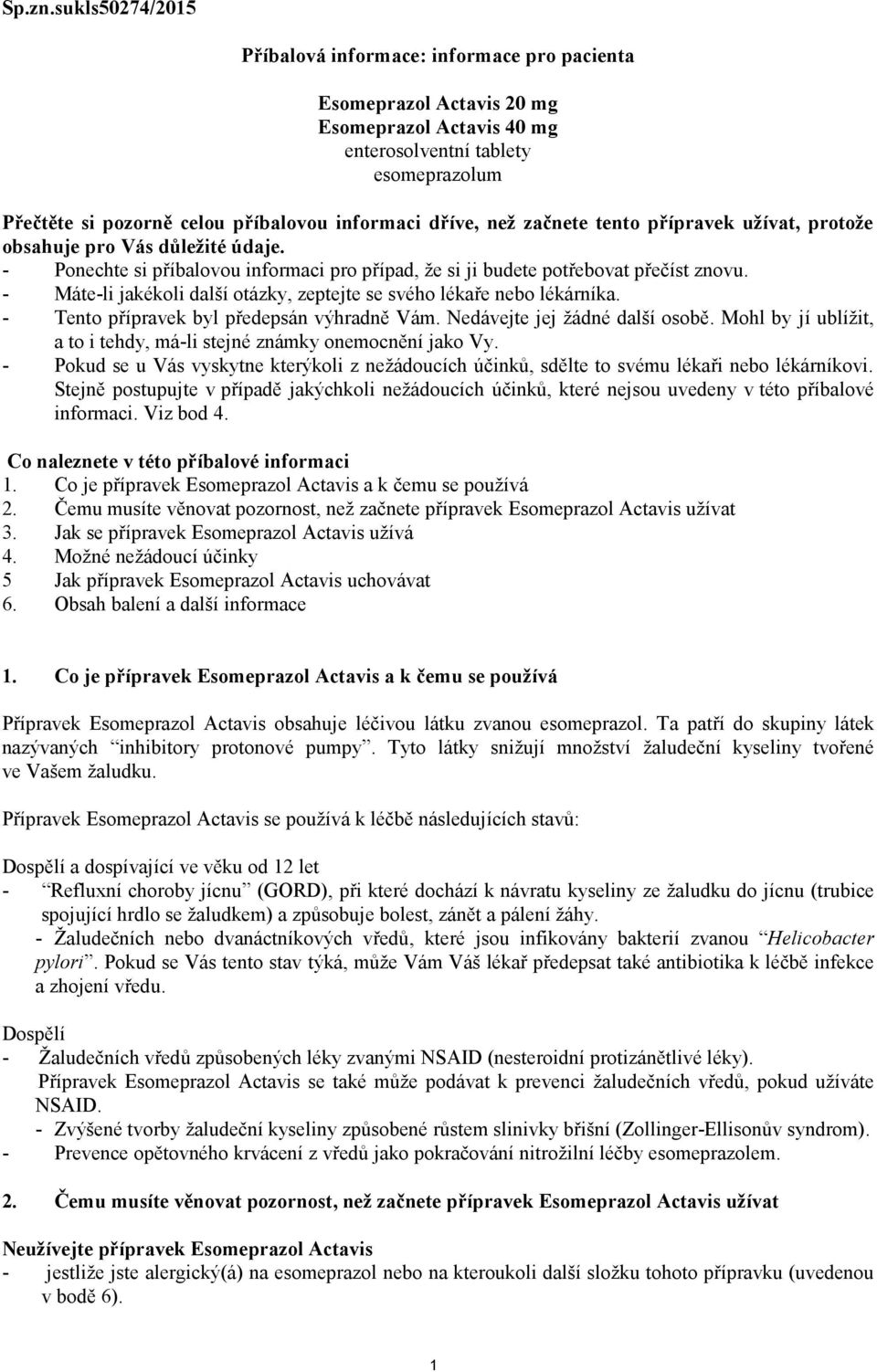 protože obsahuje pro Vás důležité údaje. - Ponechte si příbalovou informaci pro případ, že si ji budete potřebovat přečíst znovu.