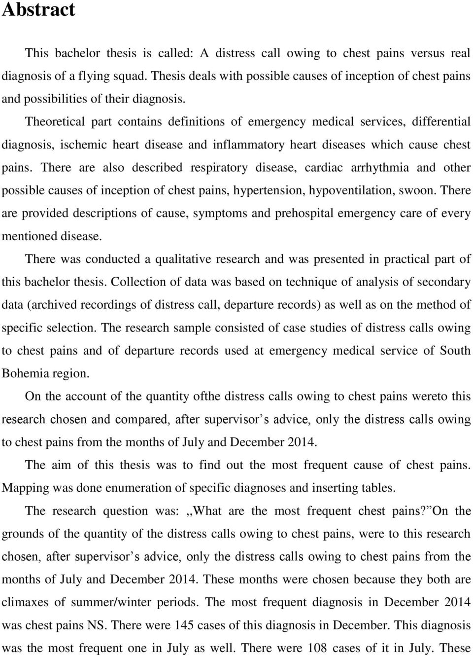 Theoretical part contains definitions of emergency medical services, differential diagnosis, ischemic heart disease and inflammatory heart diseases which cause chest pains.