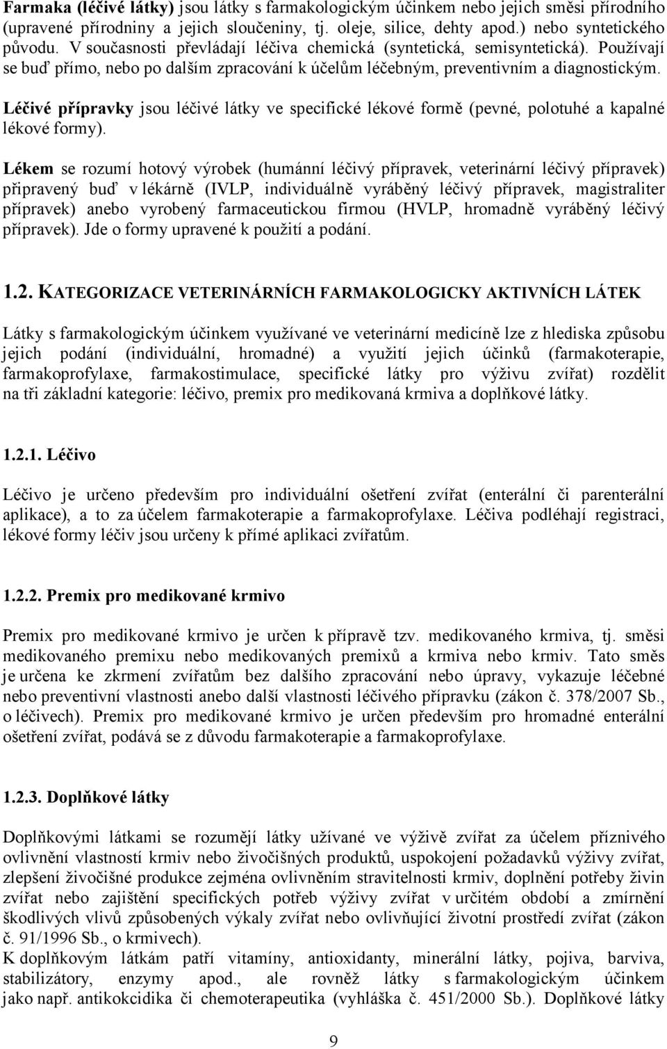 Léčivé přípravky jsou léčivé látky ve specifické lékové formě (pevné, polotuhé a kapalné lékové formy).