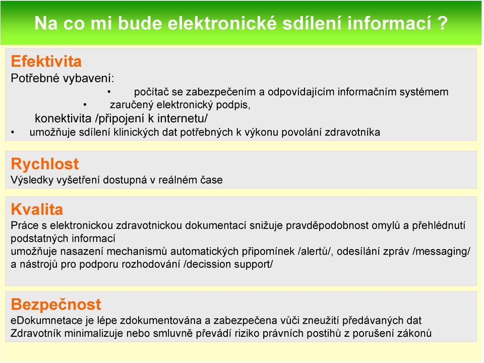 potřebných k výkonu povolání zdravotníka Rychlost Výsledky vyšetření dostupná v reálném čase Kvalita Práce s elektronickou zdravotnickou dokumentací snižuje pravděpodobnost omylů a přehlédnutí