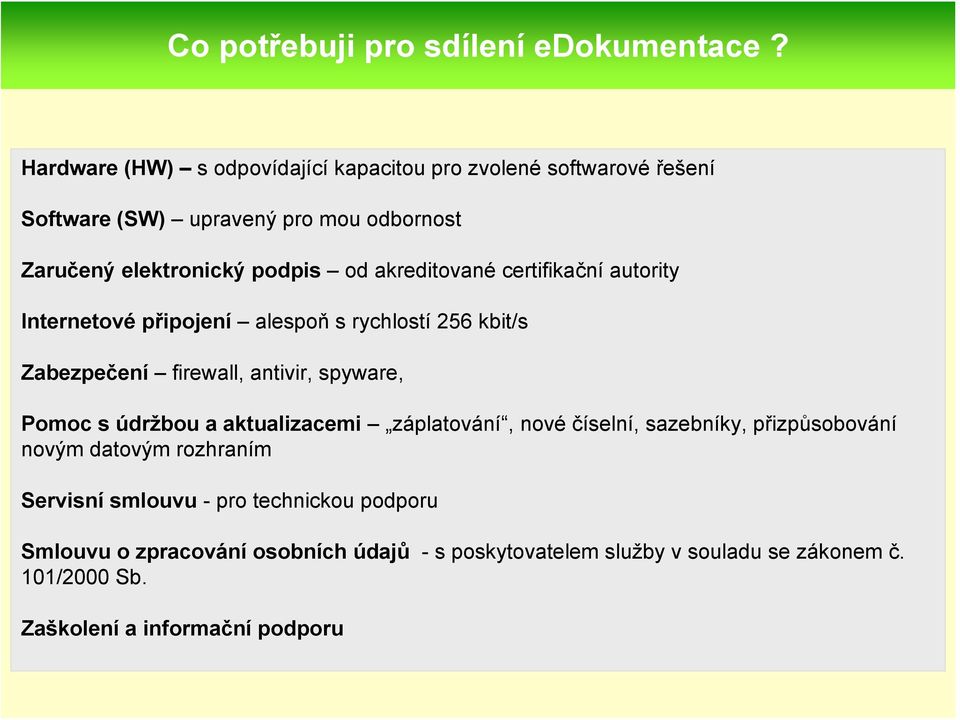 akreditované certifikační autority Internetové připojení alespoň s rychlostí 256 kbit/s Zabezpečení firewall, antivir, spyware, Pomoc s údržbou a