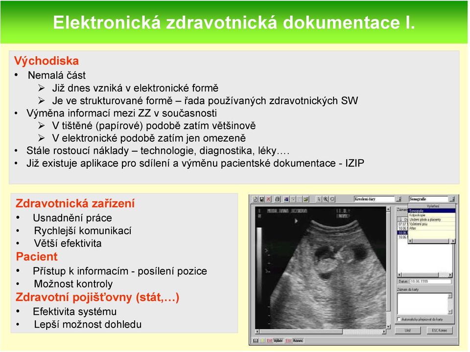 současnosti V tištěné (papírové) podobě zatím většinově V elektronické podobě zatím jen omezeně Stále rostoucí náklady technologie, diagnostika, léky.