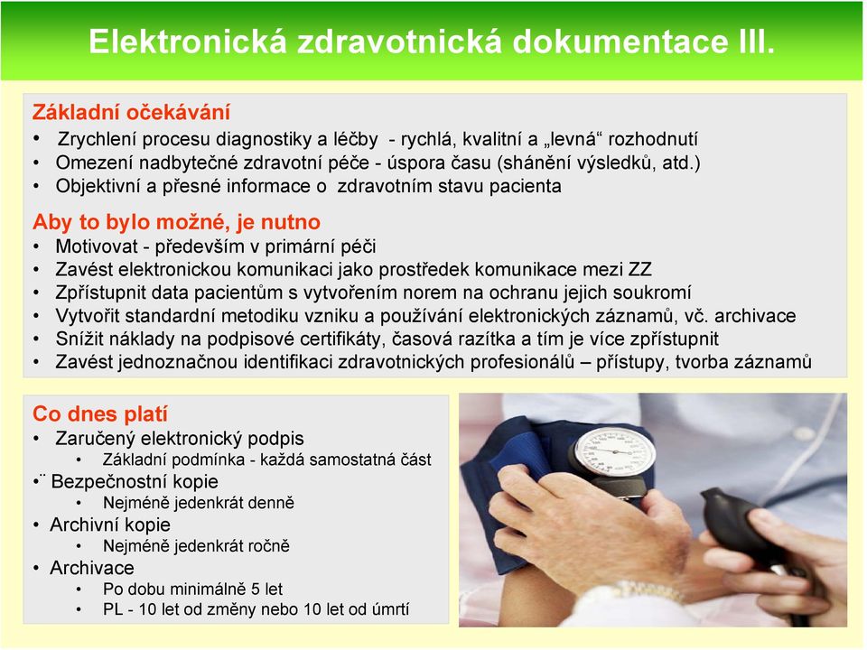 ) Objektivní a přesné informace o zdravotním stavu pacienta Aby to bylo možné, je nutno Motivovat - především v primární péči Zavést elektronickou komunikaci jako prostředek komunikace mezi ZZ