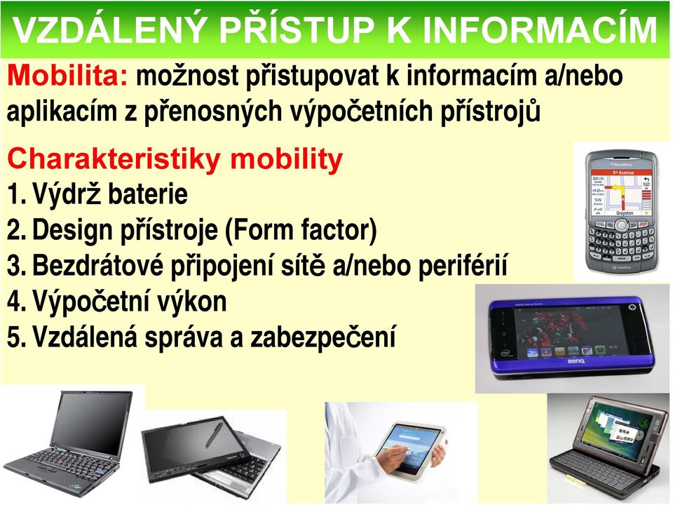 mobility 1. Výdrž baterie 2. Design přístroje (Form factor) 3.