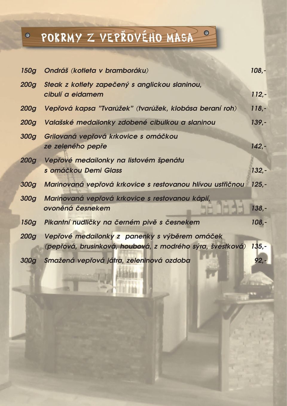 Demi Glass 132,- 300g Marinovaná vepřová krkovice s restovanou hlívou ustřičnou 125,- 300g Marinovaná vepřová krkovice s restovanou kápií, ovoněná česnekem 138,- Pikantní nudličky na