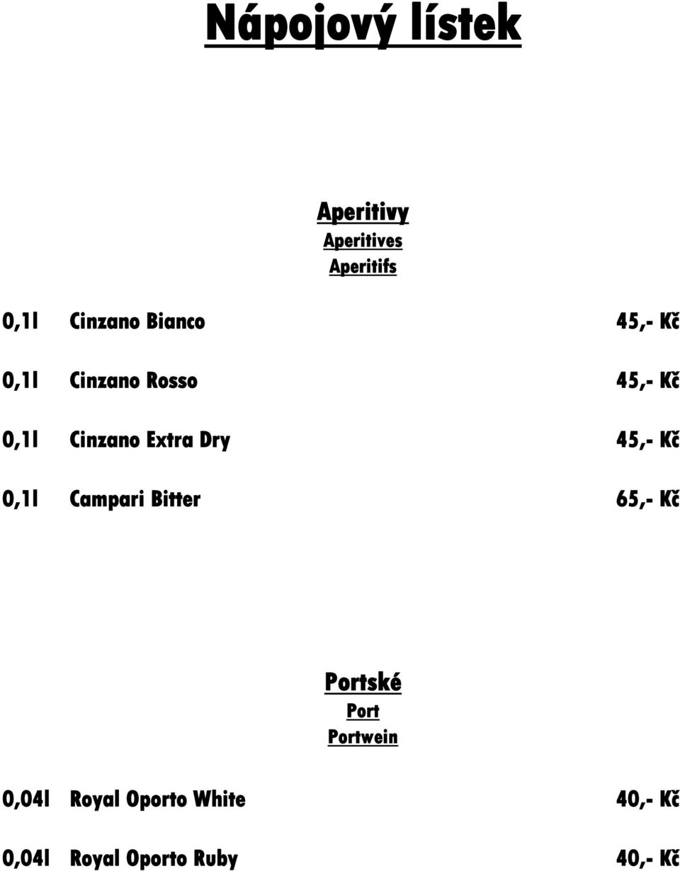Dry 45,- Kč 0,1l Campari Bitter 65,- Kč Portské Port Portwein