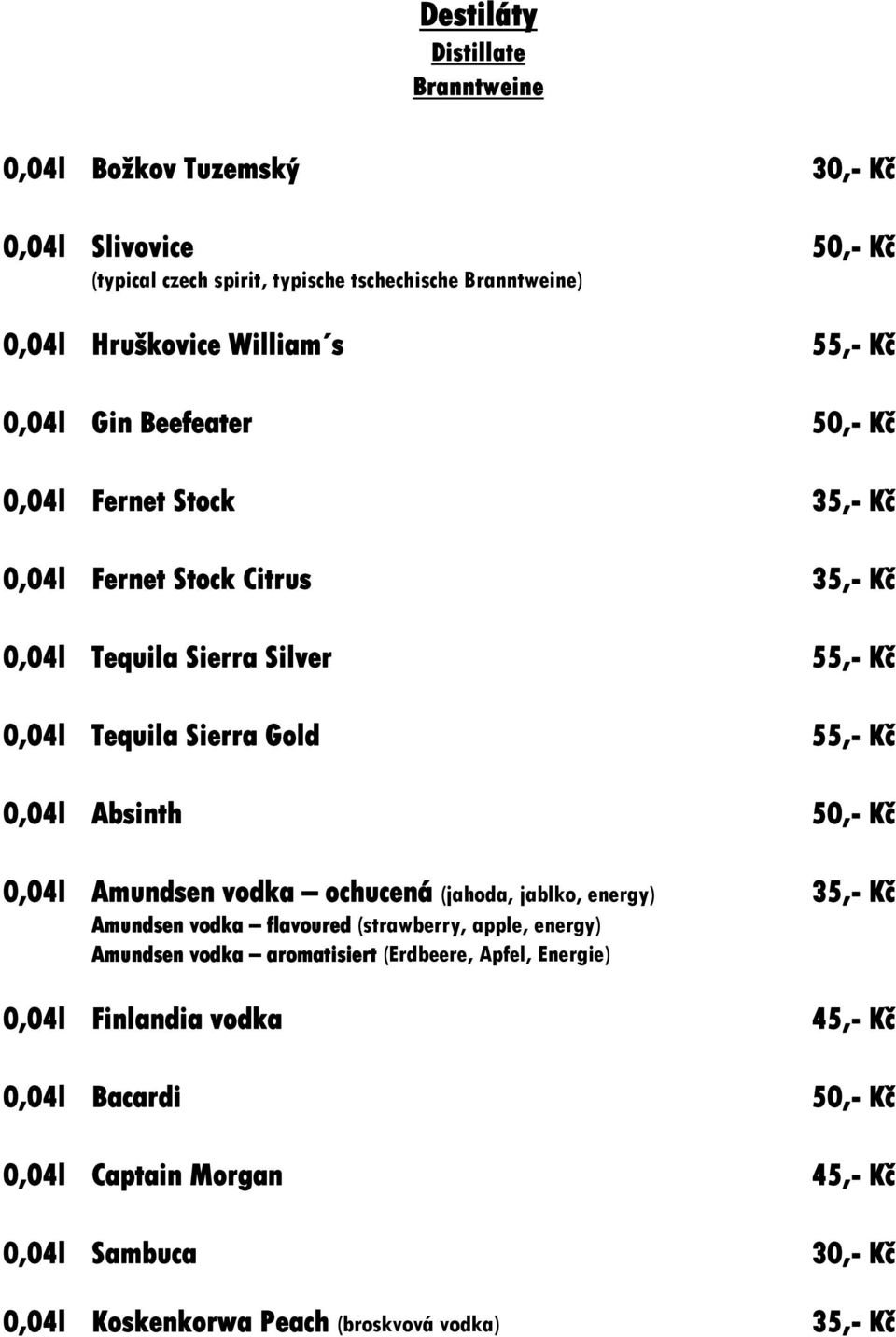 0,04l Absinth 50,- Kč 0,04l Amundsen vodka ochucená (jahoda, jablko, energy) 35,- Kč Amundsen vodka flavoured (strawberry, apple, energy) Amundsen vodka aromatisiert