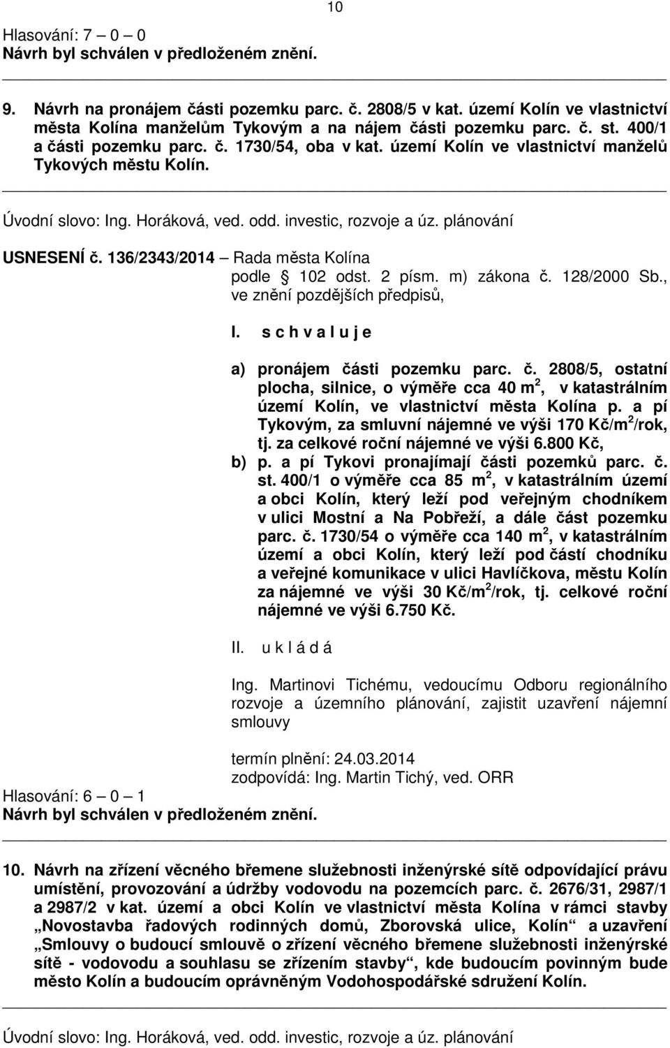 m) zákona č. 128/2000 Sb., ve znění pozdějších předpisů, a) pronájem části pozemku parc. č. 2808/5, ostatní plocha, silnice, o výměře cca 40 m 2, v katastrálním území Kolín, ve vlastnictví města Kolína p.