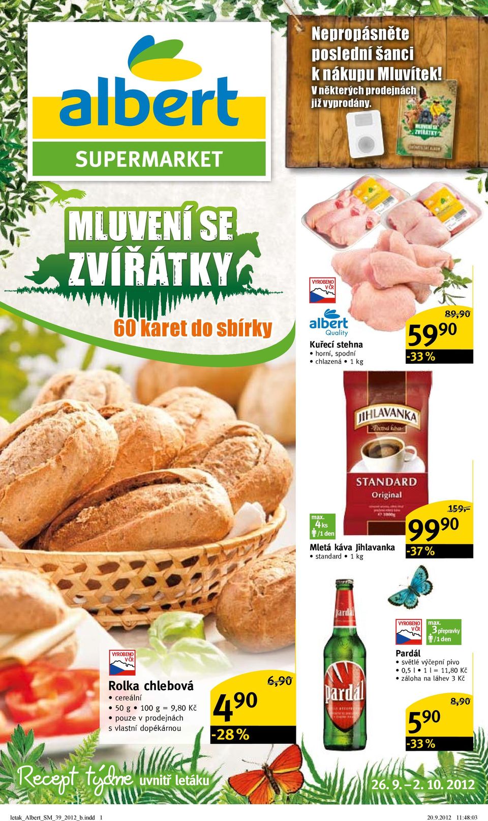 4 ks /1 den Mletá káva Jihlavanka standard 1 kg 99 90-37 % 159,-/ Recept týdne Rolka chlebová cereální 50 g = 9,80 Kč pouze v