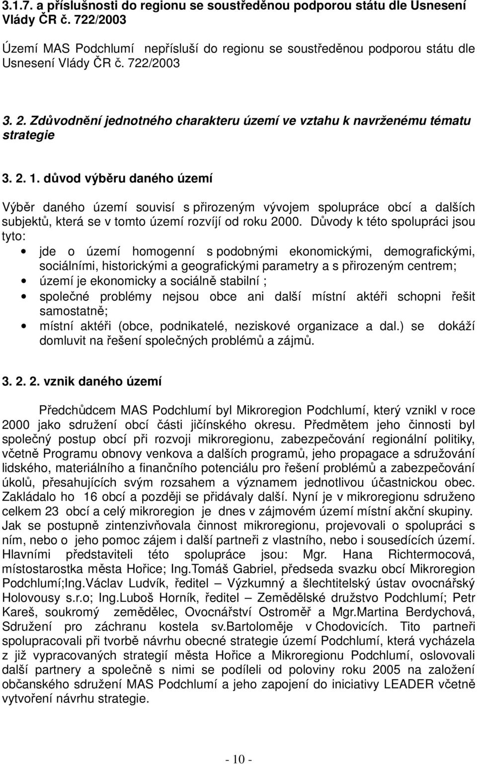 důvod výběru daného území Výběr daného území souvisí s přirozeným vývojem spolupráce obcí a dalších subjektů, která se v tomto území rozvíjí od roku 2000.