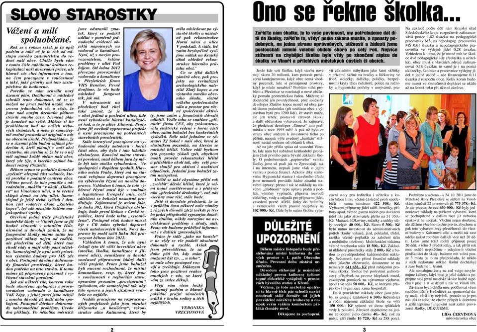 budoucna. Povedlo se nám schválit nov územní plán.