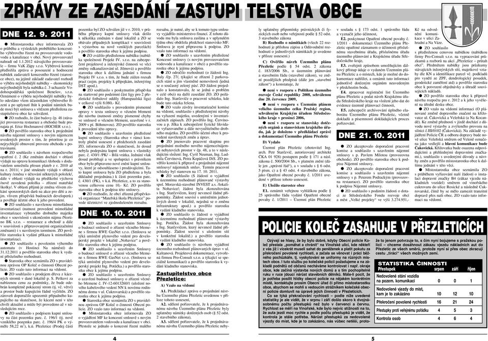 r.o. V bûrová komise pfiedloïila zprávu o posouzení a hodnocení nabídek zadavateli koncesního fiízení (starostce obce), na jejímï základû zadavatel rozhodl o v bûru nejvhodnûj í nabídky ekonomicky