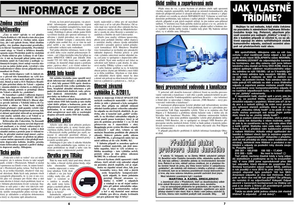 Pravidelné ranní zácpy ve Vinofii u hfibitova donutily spoustu nejen PfiezleÈákÛ jezdit ke stodolám a Prahu dob vat pfies LetÀany ãi od âakovic.