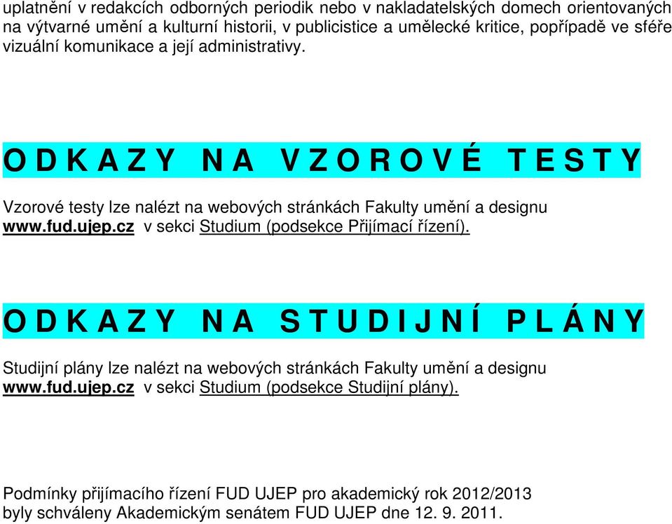 cz v sekci Studium (podsekce Přijímací řízení). O D K A Z Y N A S T U D I J N Í P L Á N Y Studijní plány lze nalézt na webových stránkách Fakulty umění a designu www.fud.