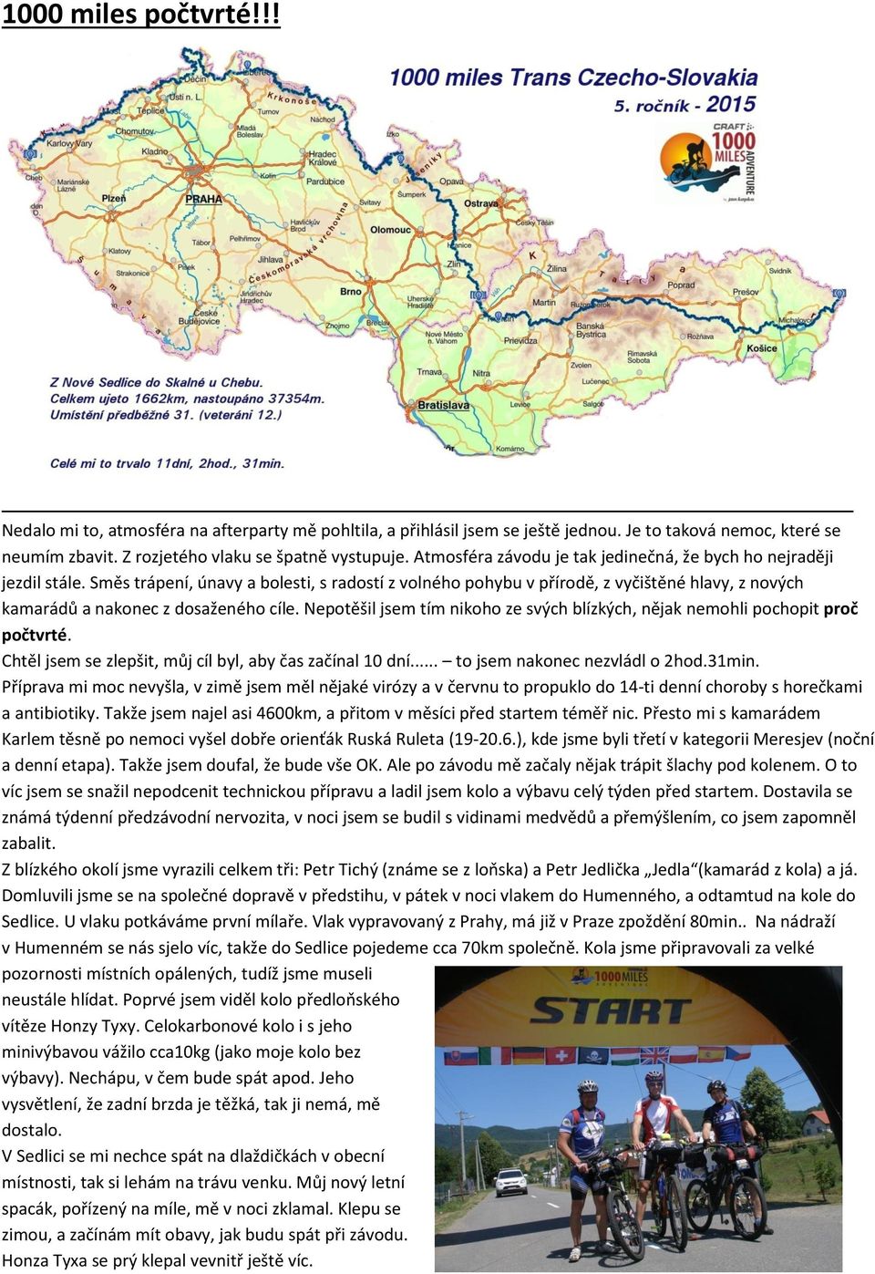 Směs trápení, únavy a bolesti, s radostí z volného pohybu v přírodě, z vyčištěné hlavy, z nových kamarádů a nakonec z dosaženého cíle.