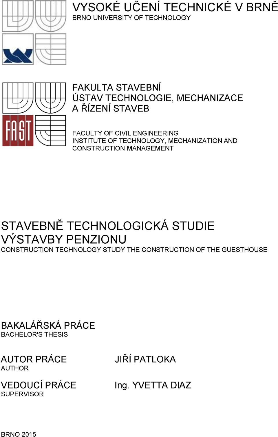 STAVEBNĚ TECHNOLOGICKÁ STUDIE VÝSTAVBY PENZIONU CONSTRUCTION TECHNOLOGY STUDY THE CONSTRUCTION OF THE GUESTHOUSE