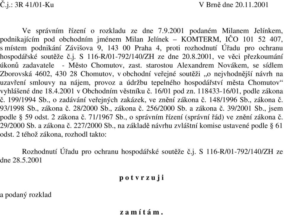 soutěže č.j. S 116-R/01-792/140/ZH ze dne 20.8.2001, ve věci přezkoumání úkonů zadavatele - Město Chomutov, zast.