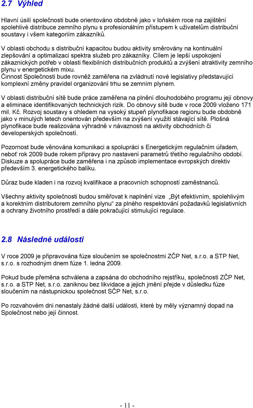 Cílem je lepší uspokojení zákaznických potřeb v oblasti flexibilních distribučních produktů a zvýšení atraktivity zemního plynu v energetickém mixu.