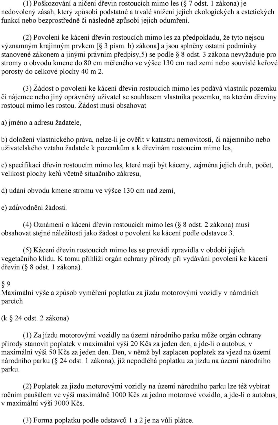 (2) Povolení ke kácení dřevin rostoucích mimo les za předpokladu, že tyto nejsou významným krajinným prvkem [ 3 písm.