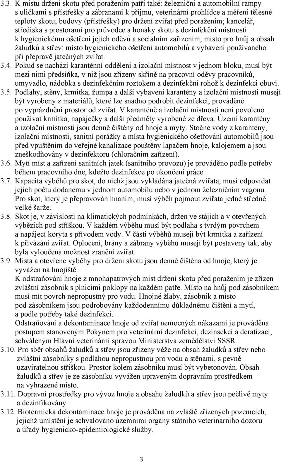 pro hnůj a obsah žaludků a střev; místo hygienického ošetření automobilů a vybavení používaného při přepravě jatečných zvířat. 3.4.