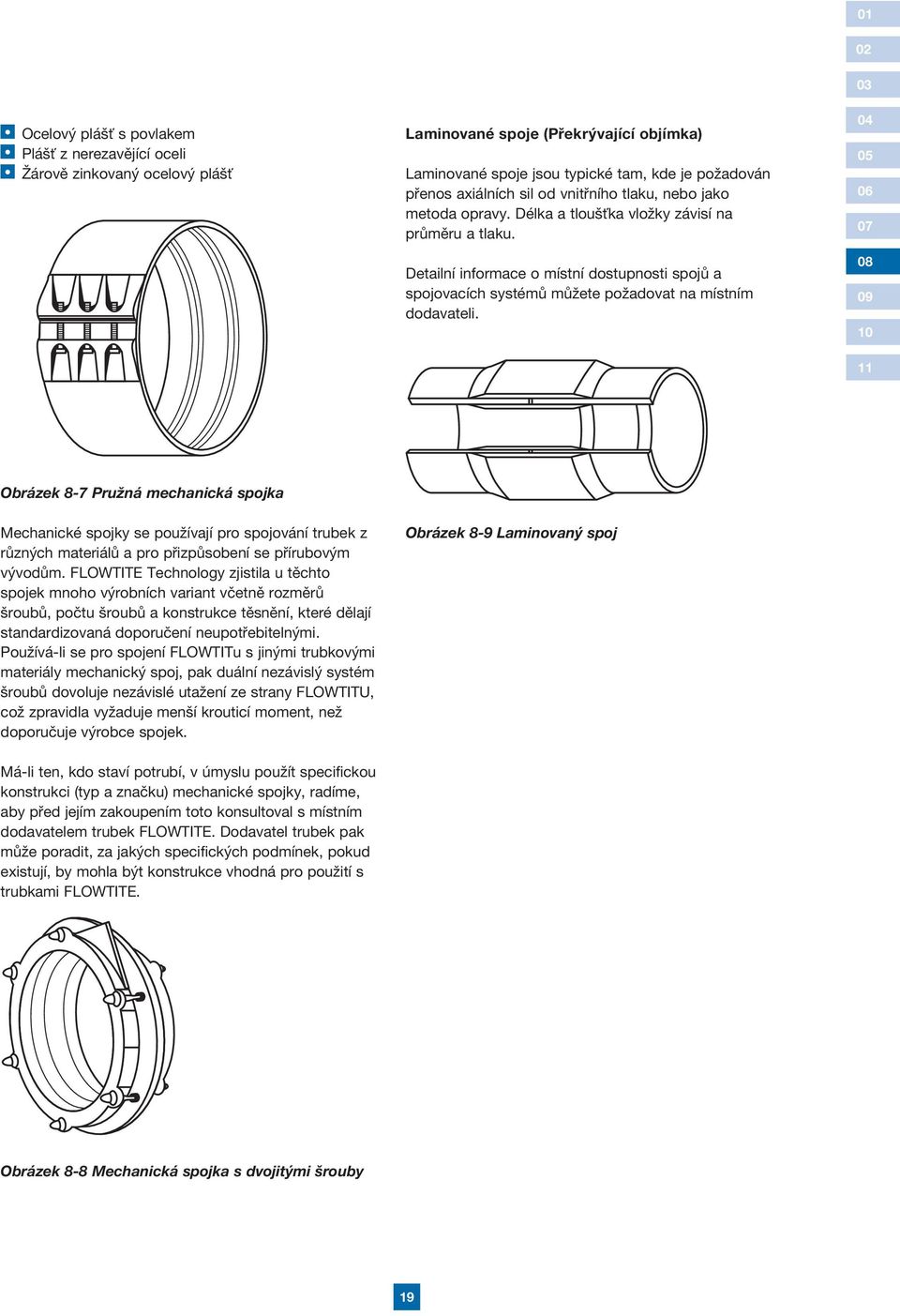 Obrázek 8-7 Pružná mechanická spojka Mechanické spojky se používají pro spojování trubek z různých materiálů a pro přizpůsobení se přírubovým vývodům.