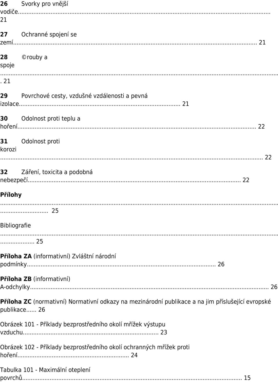 .. 25 Příloha ZA (informativní) Zvláštní národní podmínky... 26 Příloha ZB (informativní) A-odchylky.