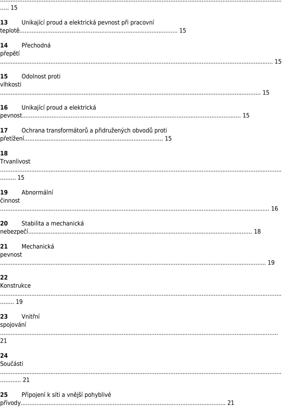 .. 15 17 Ochrana transformátorů a přidružených obvodů proti přetížení... 15 18 Trvanlivost... 15 19 Abnormální činnost.