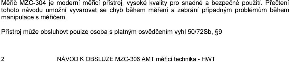 Přečtení tohoto návodu umožní vyvarovat se chyb během měření a zabrání případným