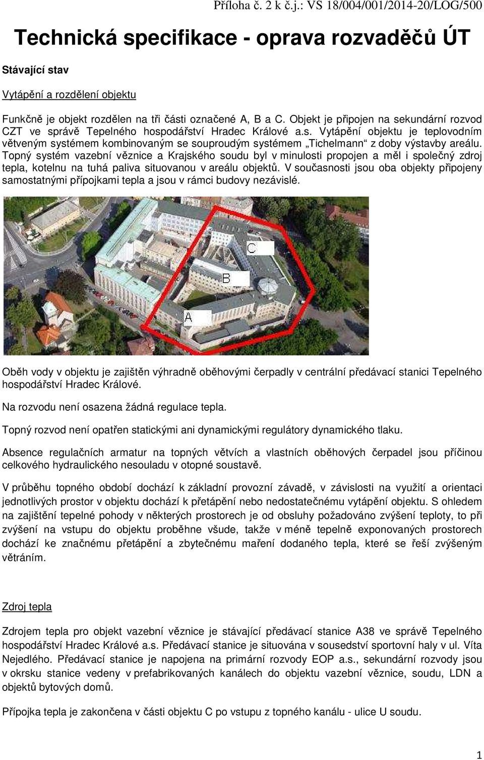 Topný systém vazební věznice a Krajského soudu byl v minulosti propojen a měl i společný zdroj tepla, kotelnu na tuhá paliva situovanou v areálu objektů.