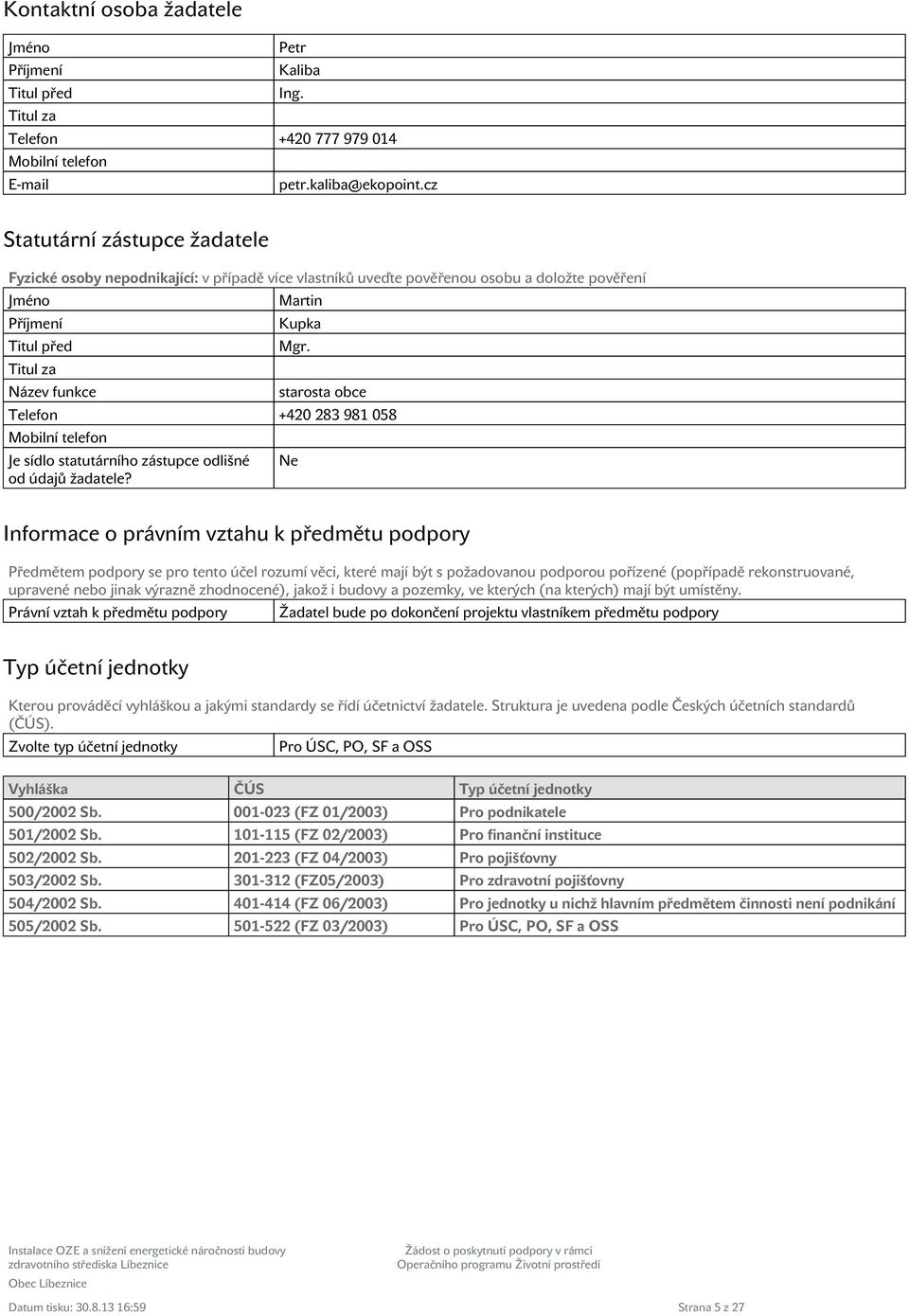 starosta obce Telefon +42 283 981 58 Mobilní telefon Je sídlo statutárního zástupce odlišné od údajů žadatele?