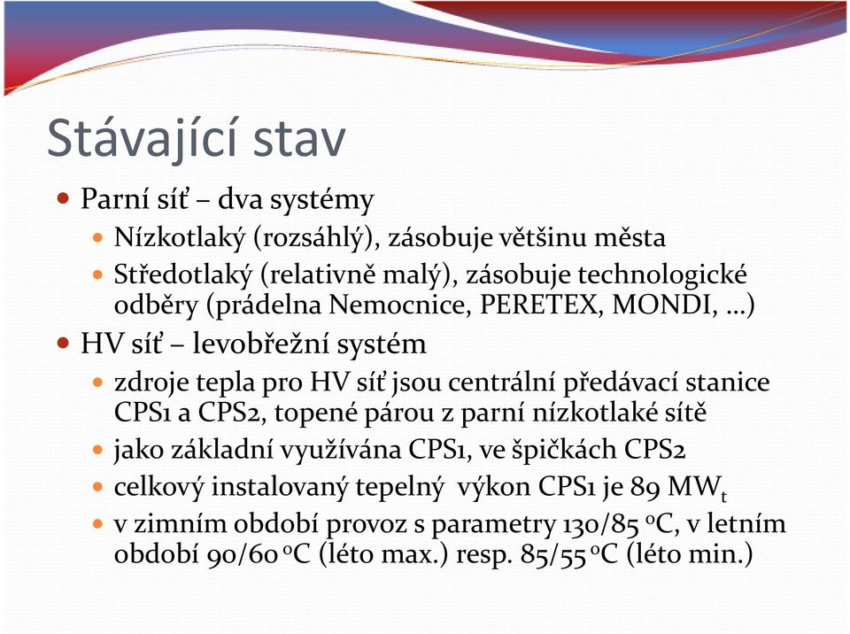 předávací stanice CPS1 a CPS2, topené párou z parní nízkotlaké sítě jako základní využívána CPS1, ve špičkách CPS2 celkový