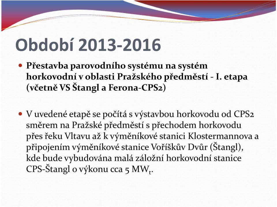 Pražské předměstí spřechodem horkovodu přes řeku Vltavu až kvýměníkové stanici Klostermannova a připojením