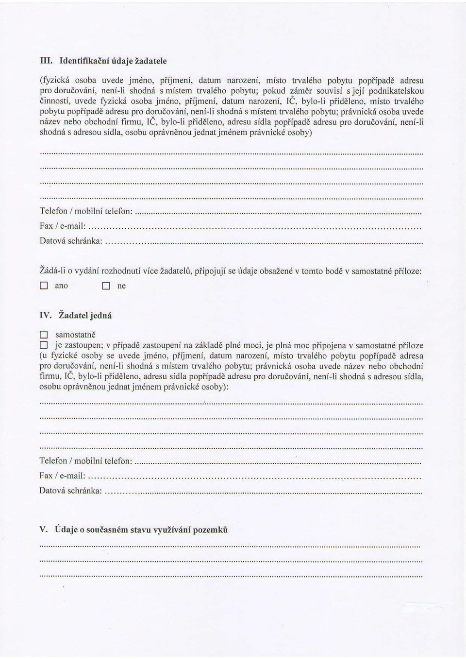 osoba uvede ezev ebo obchodi firmu, IC, byloji piideleo, adresu sidla popiipade adresu pro dorudovdi, ei-li shodd s adresou sidla, osobu oprdveou jedat jmdem pr6vicki osoby) Telefo / mobili telefo: