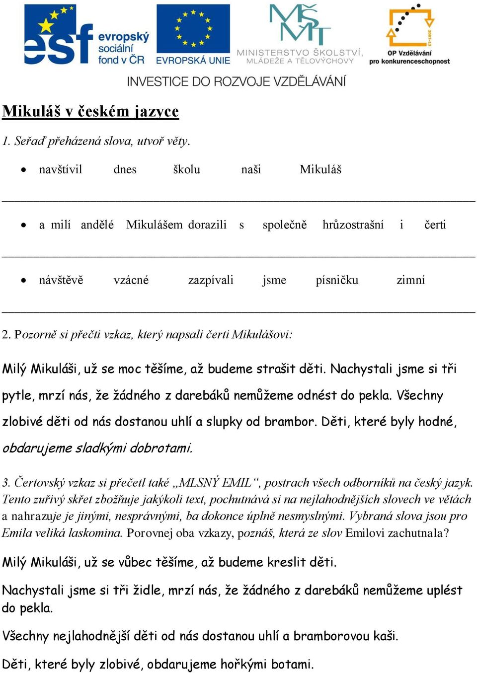 Pozorně si přečti vzkaz, který napsali čerti Mikulášovi: Milý Mikuláši, už se moc těšíme, až budeme strašit děti.