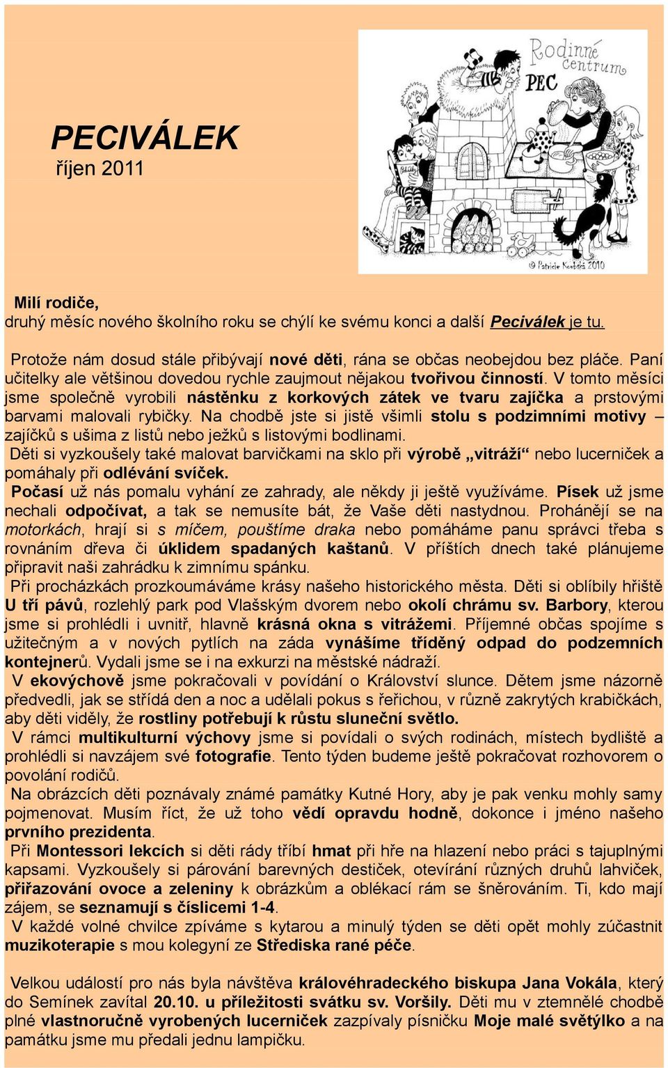 Na chodbě jste si jistě všimli stolu s podzimními motivy zajíčků s ušima z listů nebo ježků s listovými bodlinami.